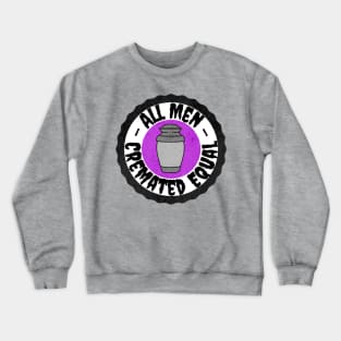 All Men Cremated Equal Crewneck Sweatshirt